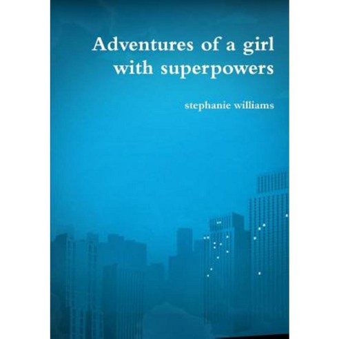 Adventures of a Girl with Superpowers Paperback, Lulu.com
