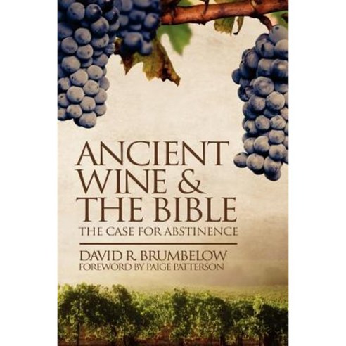 Ancient Wine and the Bible: The Case for Abstinence Paperback, Free Church Press