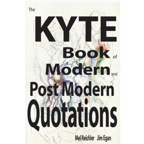 The Kyte Book of Modern and Postmodern Quotations Paperback, Createspace