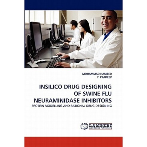 Insilico Drug Designing of Swine Flu Neuraminidase Inhibitors Paperback, LAP Lambert Academic Publishing