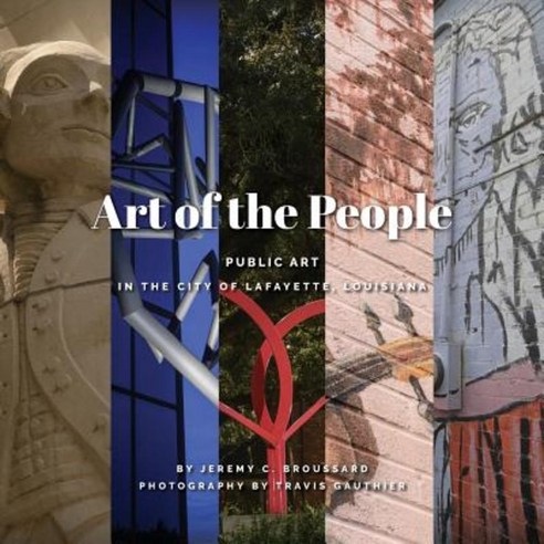 Art of the People: Public Art in Lafayette Louisiana Paperback, Corvus Press