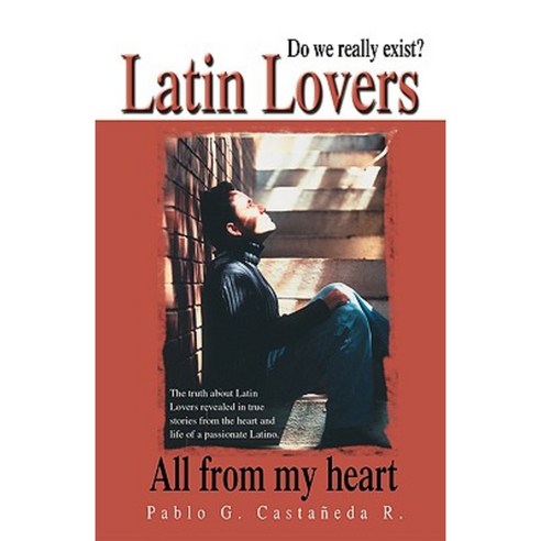 Latin Lovers: Do We Really Exist? All from My Heart Paperback, Trafford Publishing