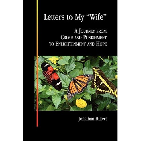 Letters to My Wife: A Journey from Crime and Punishment to Enlightenment and Hope Paperback, Xlibris Corporation