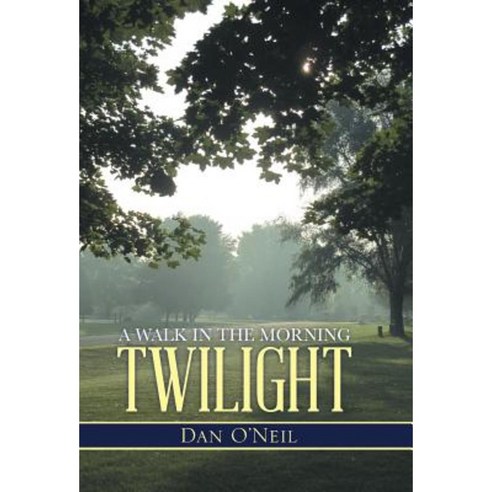 A Walk in the Morning Twilight Hardcover, WestBow Press