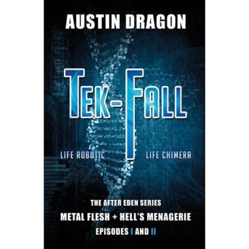 Tek-Fall (the After Eden Series): The Complete Duology: Metal Flesh + Hell''s Menagerie Paperback, Well-Tailored Books