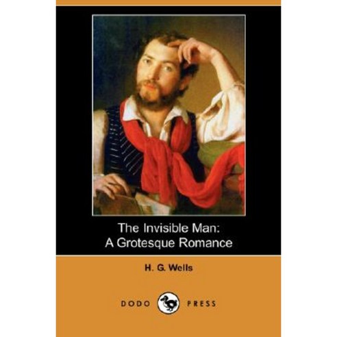 The Invisible Man: A Grotesque Romance (Dodo Press) Paperback, Dodo Press