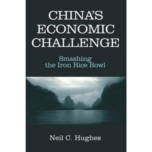 China''s Economic Challenge: Smashing the Iron Rice Bowl: Smashing the Iron Rice Bowl Hardcover, Routledge