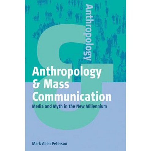 Anthropology and Mass Communication: Media and Myth in the New Millennium Paperback, Berghahn Books