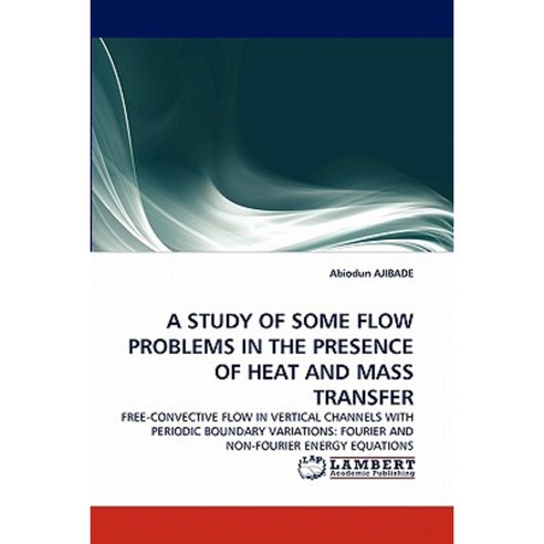 A Study of Some Flow Problems in the Presence of Heat and Mass Transfer Paperback, LAP Lambert Academic Publishing