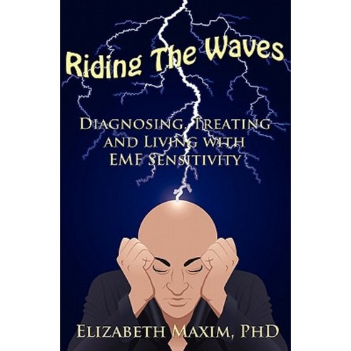 Riding the Waves: Diagnosing Treating and Living with Emf Sensitivity Paperback, Elizabeth Maxim