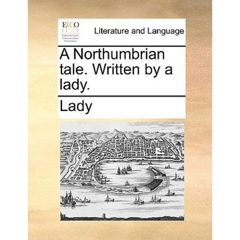 A Northumbrian Tale. Written by a Lady. Paperback, Gale Ecco, Print Editions