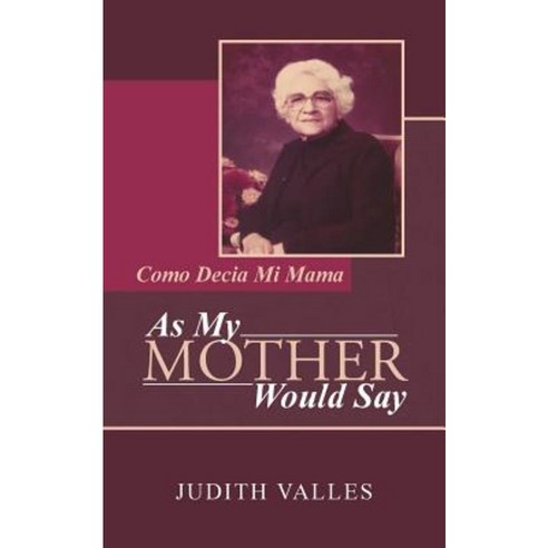 As My Mother Would Say: Como Decia Mi Mama Paperback, iUniverse