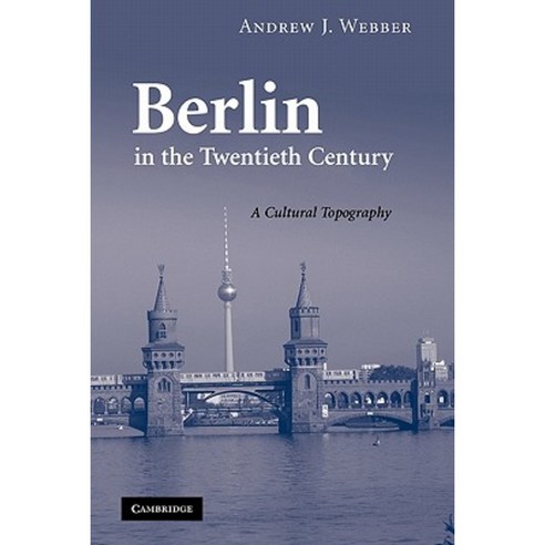 Berlin in the Twentieth Century: A Cultural Topography Paperback, Cambridge University Press