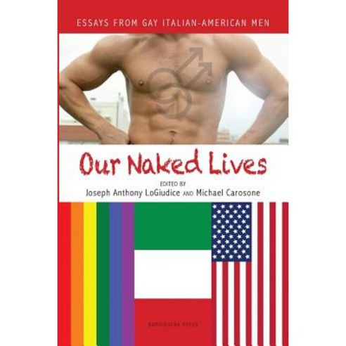 Our Naked Lives: Essays from Gay Italian American Men Paperback, Bordighera Press