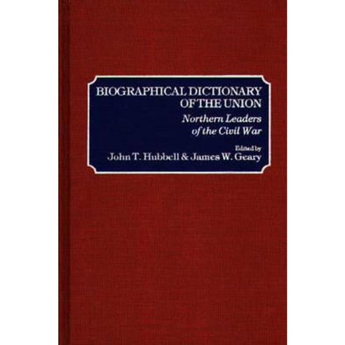 Biographical Dictionary of the Union: Northern Leaders of the Civil War Hardcover, Greenwood