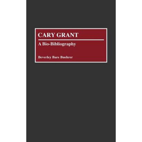Cary Grant: A Bio-Bibliography Hardcover, Greenwood Press