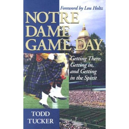 Notre Dame Game Day: Getting There Getting In and Getting in the Spirit Paperback, Taylor Trade Publishing
