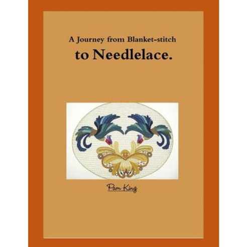 A Journey from Blanket-Stitch to Needlelace Paperback, Lulu.com