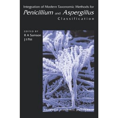 Integration of Modern Taxonomic Methods for Penicillium and Aspergillus Classification Hardcover, CRC Press