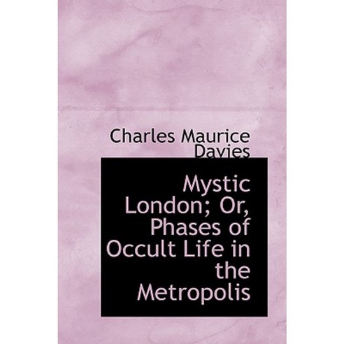 Mystic London; Or Phases of Occult Life in the Metropolis Hardcover, BiblioLife