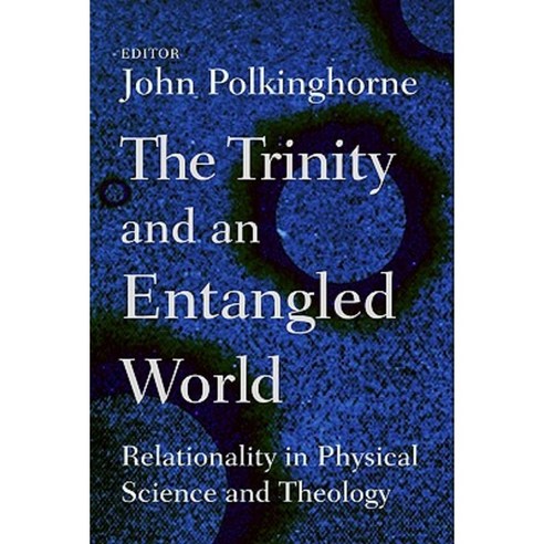 The Trinity and an Entangled World: Relationality in Physical Science and Theology Paperback, William B. Eerdmans Publishing Company