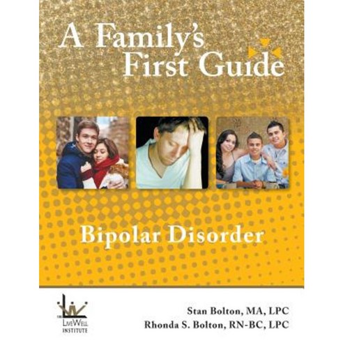 A Family''s First Guide: Bipolar Disorder Paperback, Livewell Institute