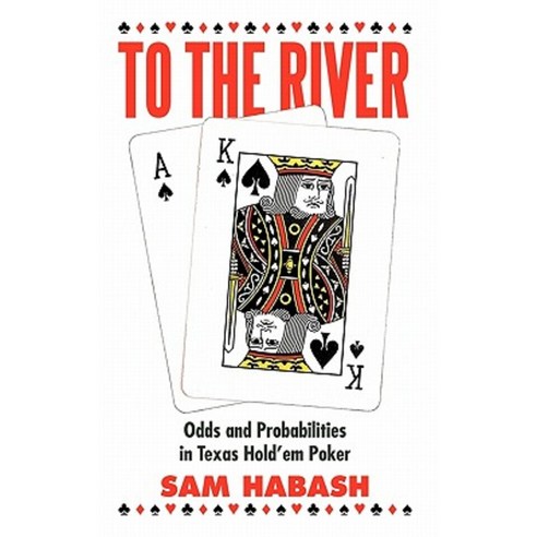 To the River: Odds and Probabilities in Texas Hold''em Poker Hardcover, iUniverse
