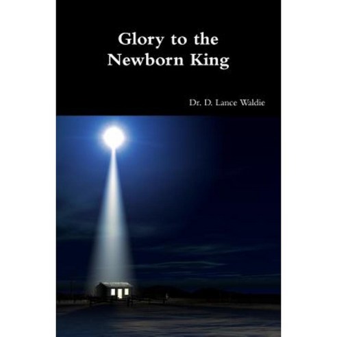 Glory to the Newborn King Paperback, Lulu.com