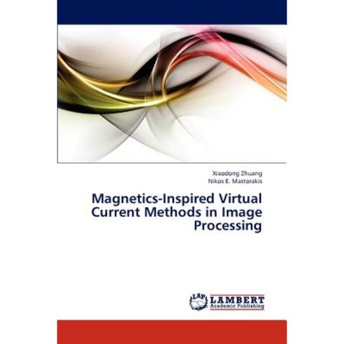 Magnetics-Inspired Virtual Current Methods in Image Processing Paperback, LAP Lambert Academic Publishing