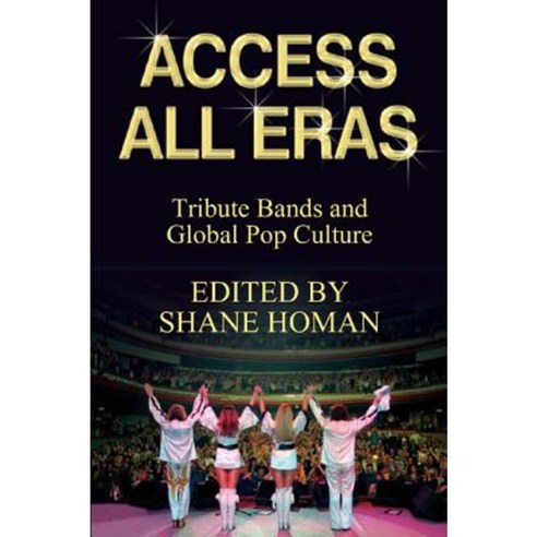 Access All Eras: Tribute Bands and Global Pop Culture Paperback, Open University Press