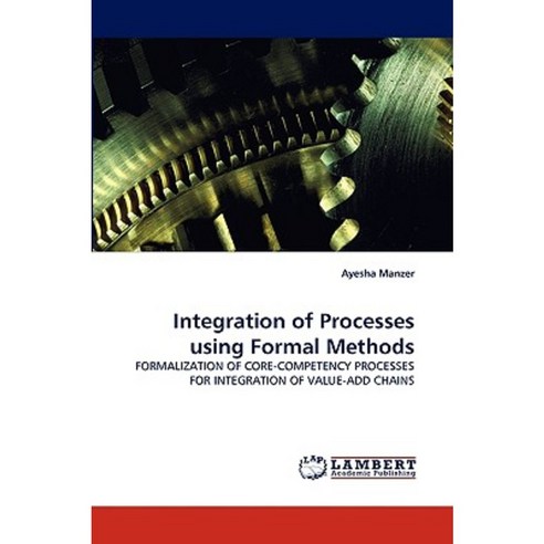 Integration of Processes Using Formal Methods Paperback, LAP Lambert Academic Publishing