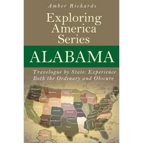 Alabama - Travelogue by State: Experience Both the Ordinary and Obscure Paperback, Createspace