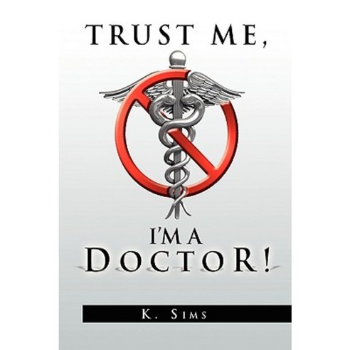 Trust Me I''m a Doctor! Paperback, Xlibris Corporation