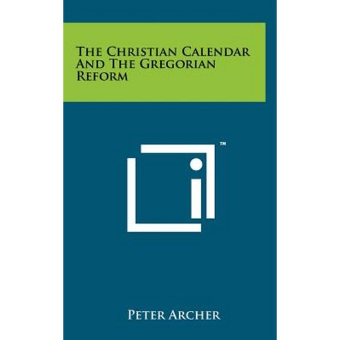 The Christian Calendar and the Gregorian Reform Hardcover, Literary Licensing, LLC