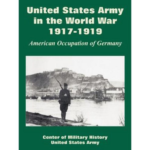 United States Army in the World War 1917-1919: American Occupation of Germany Paperback, University Press of the Pacific
