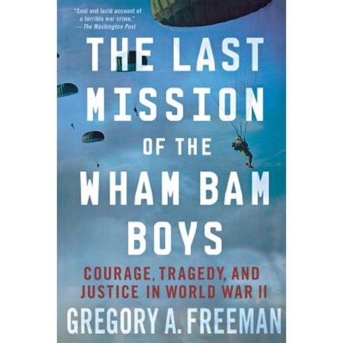 The Last Mission of the Wham Bam Boys: Courage Tragedy and Justice in World War II Paperback, St. Martin''s Griffin