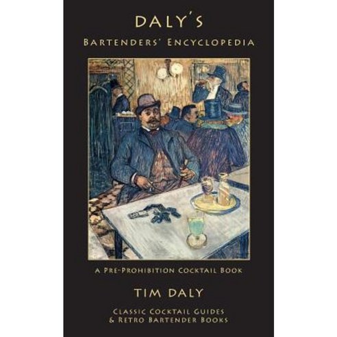 Daly''s Bartenders'' Encyclopedia: A Pre-Prohibition Cocktail Book Paperback, Kalevala Books