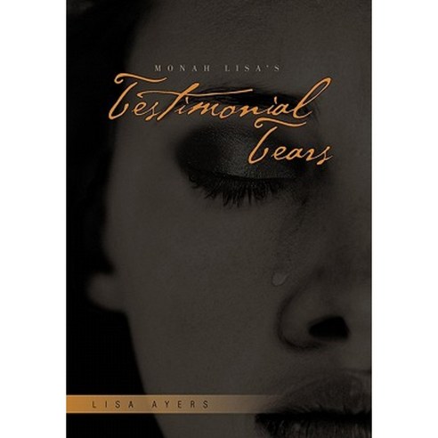 Monah Lisa''s Testimonial Tears Paperback, Xlibris Corporation