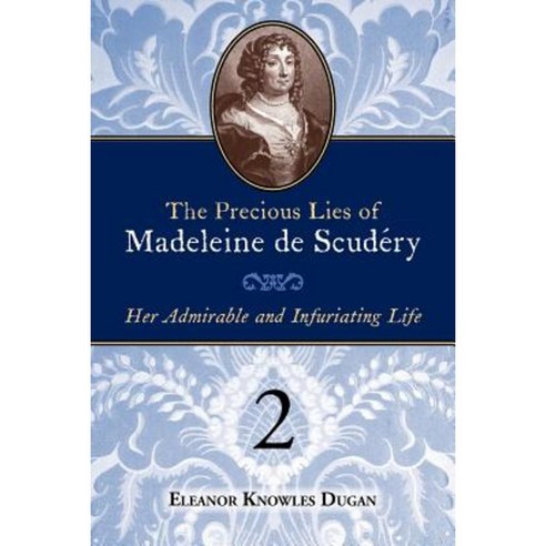 The Precious Lies of Madeleine de Scudry: Her Admirable and Infuriating Life. Book 2 Paperback, Grand Cyrus Press