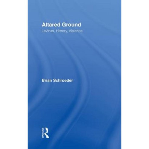 Altared Ground: Levinas History Violence Hardcover, Routledge