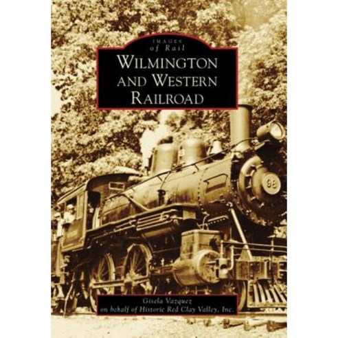Wilmington and Western Railroad Paperback, Arcadia Publishing (SC)