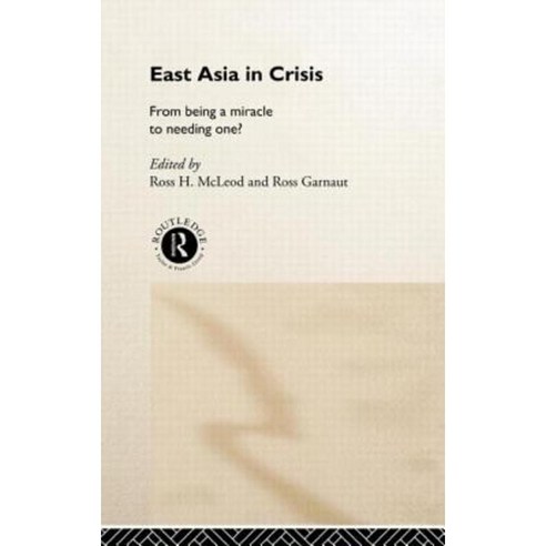 East Asia in Crisis: From Being a Miracle to Needing One? Hardcover, Routledge