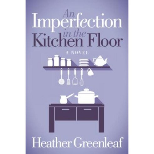 An Imperfection in the Kitchen Floor Paperback, Morgan James Fiction