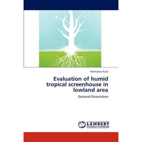 Evaluation of Humid Tropical Screenhouse in Lowland Area Paperback, LAP Lambert Academic Publishing
