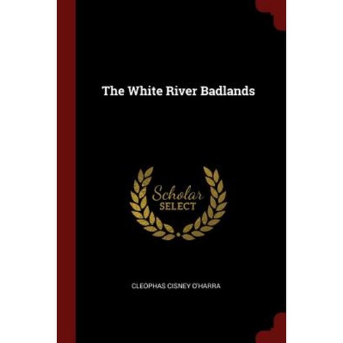 The White River Badlands Paperback, Andesite Press