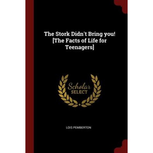 The Stork Didn''t Bring You! [The Facts of Life for Teenagers] Paperback, Andesite Press