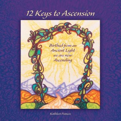 12 Keys to Ascension: Birthed from an Ancient Light We Are Now Ascending Paperback, Balboa Press