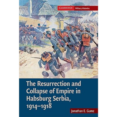 The Resurrection and Collapse of Empire in Habsburg Serbia 1914-1918 Hardcover, Cambridge University Press
