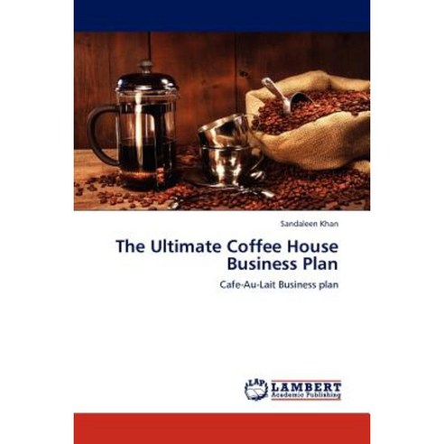 The Ultimate Coffee House Business Plan Paperback, LAP Lambert Academic Publishing