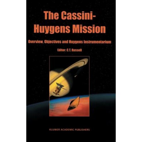 The Cassini-Huygens Mission: Volume 1: Overview Objectives and Huygens Instrumentarium Hardcover, Springer